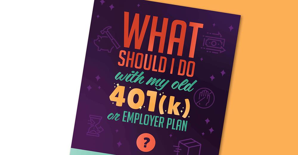 What Should You Do With Your Old 401(k) or Employer Plan?